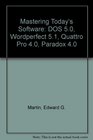 Mastering Today's Software DOS 50 Wordperfect 51 Quattro Pro 40 Paradox 40