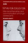 White Talk Black Talk  Interracial Friendship and Communication amongst Adolescents