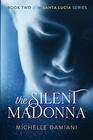 The Silent Madonna Book Two of the Santa Lucia Series