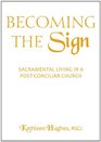 Becoming the Sign Sacramental Living in a PostConciliar Church