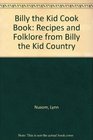 Billy the Kid Cook Book Recipes and Folklore from Billy the Kid Country