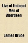 Live of Eminent Men of Aberdeen