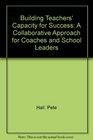 Building Teachers' Capacity for Success A Collaborative Approach for Coaches and School Leaders