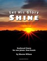 Let His Glory Shine Intermediate Duets for 1 Piano 4 Hands