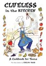 Clueless in the Kitchen A Cookbook for Teens