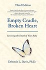 Empty Cradle Broken Heart Surviving the Death of Your Baby