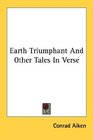 Earth Triumphant And Other Tales In Verse