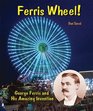 Ferris Wheel George Ferris and His Amazing Invention