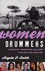 Women Drummers A History from Rock and Jazz to Blues and Country