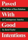 Paved with Good Intentions The Failure of Race Relations in Contemporary America