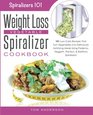 The Weight Loss Vegetable Spiralizer Cookbook 101 LowCarb Recipes That Turn Vegetables Into Deliciously Satisfying Meals Using Paderno Veggetti  Spiralizers