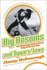 Big Bosoms and Square Jaws The Biography of Russ Meyer King of the Sex Film