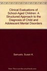 Clinical Evaluations of SchoolAged Children A Structured Approach to the Diagnosis of Child and Adolescent Mental Disorders