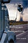 Driving A Big Truck, The Adventure Continues From A Different Perspective