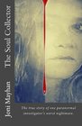 The Soul Collector The true story of one paranormal investigator's worst nightmare