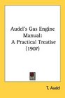 Audel's Gas Engine Manual: A Practical Treatise (1907)