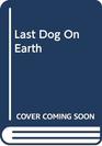 Last Dog On Earth