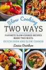 Slow Cooking Two Ways Favorite SlowCooked Recipes Made Two Ways Dutch Oven and Slow Cooker