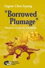 Borrowed Plumage Polemical Essays on Translation