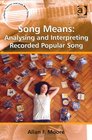 Song Means Analysing and Interpreting Recorded Popular Song Music and Memory