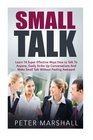 Small Talk Learn 14 Super Effective Ways How to Talk To Anyone Easily Strike Up Conversations And Make Small Talk Without Feeling Awkward