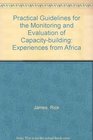 Practical Guidelines for the Monitoring and Evaluation of Capacitybuilding Experiences from Africa