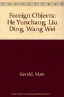Foreign Objects He Yunchang Liu Ding Wang Wei