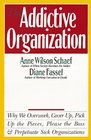 The Addictive Organization : Why We Overwork, Cover Up, Pick Up the Pieces, Please the Boss, and Perpetuate S
