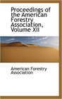 Proceedings of the American Forestry Association Volume XII