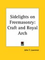 Sidelights on Freemasonry Craft and Royal Arch