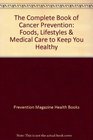 The Complete Book of Cancer Prevention Foods Lifestyles  Medical Care to Keep You Healthy
