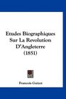Etudes Biographiques Sur La Revolution D'Angleterre