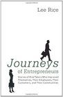 Journeys of Entrepreneurs Stories of Risk Takers Who Improved Themselves Their Employees Their Customers and Their Communities
