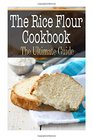The Rice Flour Cookbook The Ultimate Guide