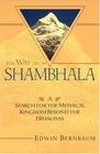 The Way to Shambhala A Search for the Mythical Kingdom Beyond the Himalayas