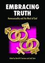 Embracing Truth Homosexuality and the Word of God