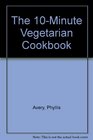 The 10Minute Vegetarian Cookbook