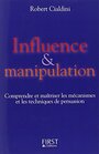 Influence  manipulation Comprendre et matriser les mcanismes et les techniques de persuasion par Robert Cialdini