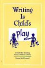 Writing Is Child's Play A Guide for Teaching Young Children to Write
