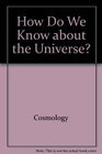 How Do We Know about the Universe