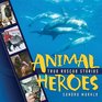 Animal Heroes True Rescue Stories