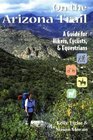 On the Arizona Trail A Guide for Hikers Cyclists and Equestrians