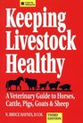 Keeping Livestock Healthy: A Veterinary Guide To Horses, Cattle, Pigs, Goats & Sheep