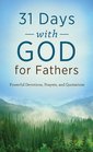31 Days with God for Fathers Powerful Devotions Prayers and Quotations