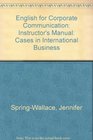 English for Corporate Communication Cases in International Business Instructor's Manual