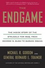 The Endgame The Inside Story of the Struggle for Iraq from George W Bush to Barack Obama