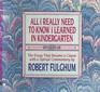 All I Really Need to Know I Learned in Kindergarten  The Essay That Became a Classic With Special Commentary by Robert Fulghum