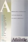 American Stories II: Fiction from the Atlantic Monthly