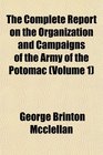 The Complete Report on the Organization and Campaigns of the Army of the Potomac