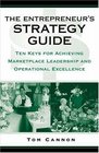 The Entrepreneur's Strategy Guide Ten Keys for Achieving Marketplace Leadership and Operational Excellence